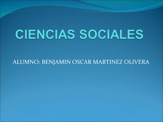 ALUMNO: BENJAMIN OSCAR MARTINEZ OLIVERA 