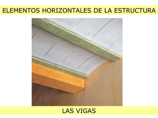 ELEMENTOS HORIZONTALES DE LA ESTRUCTURA LAS VIGAS 