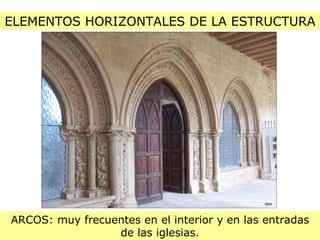 ELEMENTOS HORIZONTALES DE LA ESTRUCTURA ARCOS: muy frecuentes en el interior y en las entradas de las iglesias. 