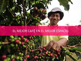 EL MEJOR CAFÉ EN EL MEJOR ESPACIO
 
