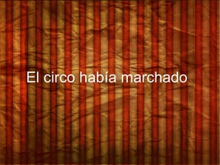 El circo había marchado
 
