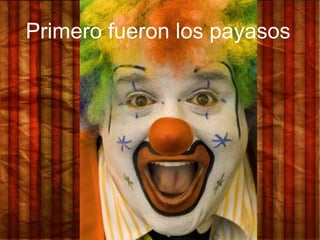 Primero fueron los payasos
 