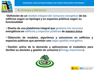 CIUDAD2020: HACIA UN NUEVO MODELO DE CIUDAD INTELIGENTE SOSTENIBLE
8 | Energía y Eficiencia
Notas al pie de página
Defini...