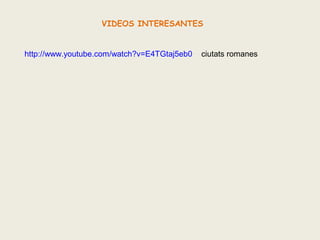 VIDEOS INTERESANTES

http://www.youtube.com/watch?v=E4TGtaj5eb0

ciutats romanes

 