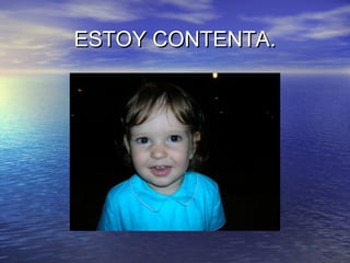 ESTOY CONTENTA.ESTOY CONTENTA.
 