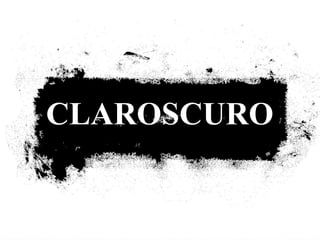 CLAROSCURO
 