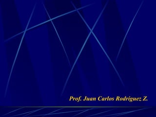 Prof. Juan Carlos Rodríguez Z. 