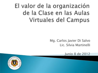 Mg. Carlos Javier Di Salvo
     Lic. Silvia Martinelli

          Junio 8 de 2012
 