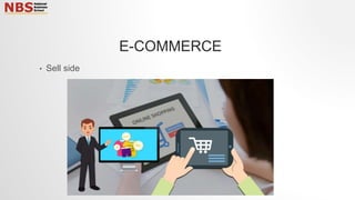 • Sell side
E-COMMERCE
 