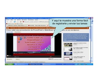 Y aquí te muestra una forma fácil
de registrarte y enviar tus tareas
 