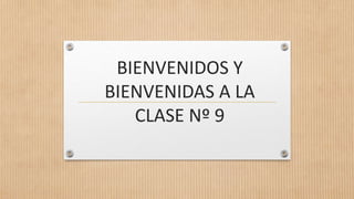 BIENVENIDOS Y
BIENVENIDAS A LA
CLASE Nº 9
 