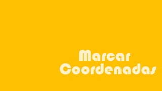 Marcar
Coordenadas
 
