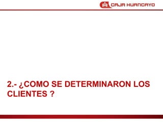 2.- ?COMO SE DETERMINARON LOS CLIENTES ?CREDITOS