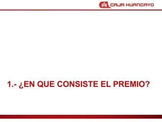 1.- ?EN QUE CONSISTE EL PREMIO?CREDITOS