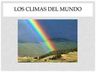 LOS CLIMAS DEL MUNDO
 