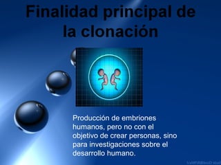 Producción de embriones
humanos, pero no con el
objetivo de crear personas, sino
para investigaciones sobre el
desarrollo humano.
 
