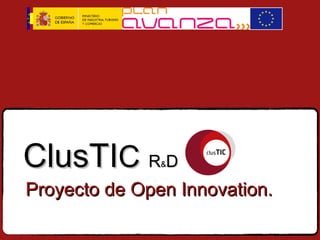 ClusTI C  R & D Proyecto de Open Innovation. 