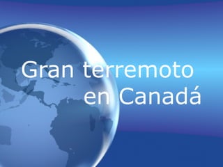 Gran terremoto
     en Canadá
 