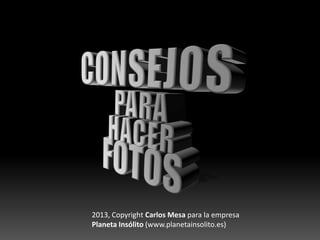 2013, Copyright Carlos Mesa para la empresa
Planeta Insólito (www.planetainsolito.es)
 