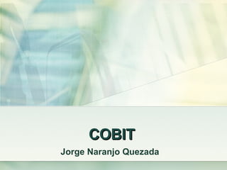 COBIT Jorge Naranjo Quezada 