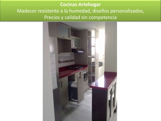 Cocinas Artehogar
Madecor resistente a la humedad, diseños personalizados,
           Precios y calidad sin competencia
 