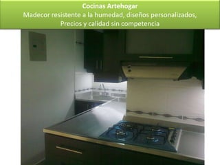Cocinas Artehogar
Madecor resistente a la humedad, diseños personalizados,
           Precios y calidad sin competencia
 