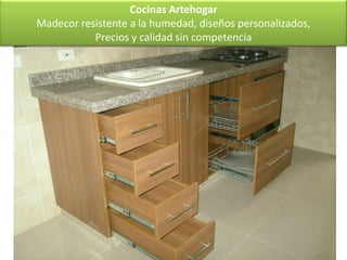 Cocinas Artehogar
Madecor resistente a la humedad, diseños personalizados,
           Precios y calidad sin competencia
 
