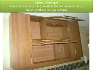Cocinas Artehogar
Madecor resistente a la humedad, diseños personalizados,
           Precios y calidad sin competencia
 