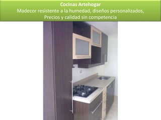 Cocinas Artehogar
Madecor resistente a la humedad, diseños personalizados,
           Precios y calidad sin competencia
 
