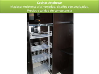 Cocinas Artehogar
Madecor resistente a la humedad, diseños personalizados,
           Precios y calidad sin competencia
 
