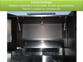 Cocinas Artehogar
Madecor resistente a la humedad, diseños personalizados,
           Precios y calidad sin competencia
 