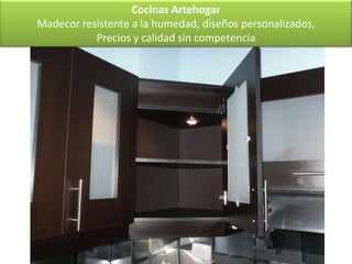 Cocinas Artehogar
Madecor resistente a la humedad, diseños personalizados,
           Precios y calidad sin competencia
 