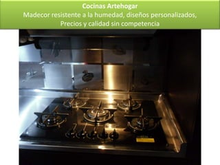 Cocinas Artehogar
Madecor resistente a la humedad, diseños personalizados,
           Precios y calidad sin competencia
 