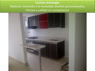 Cocinas Artehogar
Madecor resistente a la humedad, diseños personalizados,
           Precios y calidad sin competencia
 