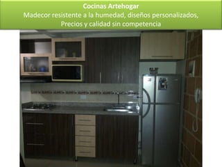 Cocinas Artehogar
Madecor resistente a la humedad, diseños personalizados,
           Precios y calidad sin competencia
 