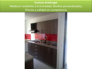 Cocinas Artehogar
Madecor resistente a la humedad, diseños personalizados,
           Precios y calidad sin competencia
 