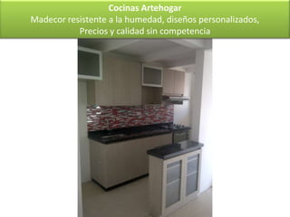 Cocinas Artehogar
Madecor resistente a la humedad, diseños personalizados,
           Precios y calidad sin competencia
 