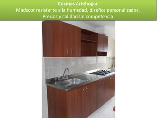 Cocinas Artehogar
Madecor resistente a la humedad, diseños personalizados,
           Precios y calidad sin competencia
 