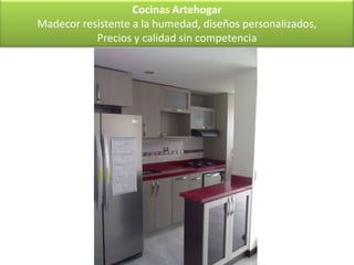 Cocinas Artehogar
Madecor resistente a la humedad, diseños personalizados,
           Precios y calidad sin competencia
 