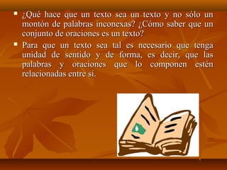  ¿Qué hace que un texto sea un texto y no sólo un¿Qué hace que un texto sea un texto y no sólo un
montón de palabras inco...