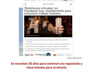 Fuente: 20minutos.es
Se necesitan 20 años para construir una reputación y
cinco minutos para arruinarla.
 