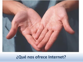 ¿Qué nos ofrece Internet?
 