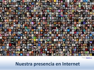 Nuestra presencia en Internet
Foto: Cаvin 〄.
 