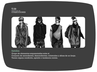 familia:
Grupo de elementos emparentados entre sí.
Conjunto de ascendentes, descendientes, colaterales y afines de un linaje.
Tienen alguna condición, opinión o tendencia común.
 