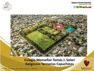 Colegio Monseñor Tomás J. Solari
Religiosos Terciarios Capuchinos
 