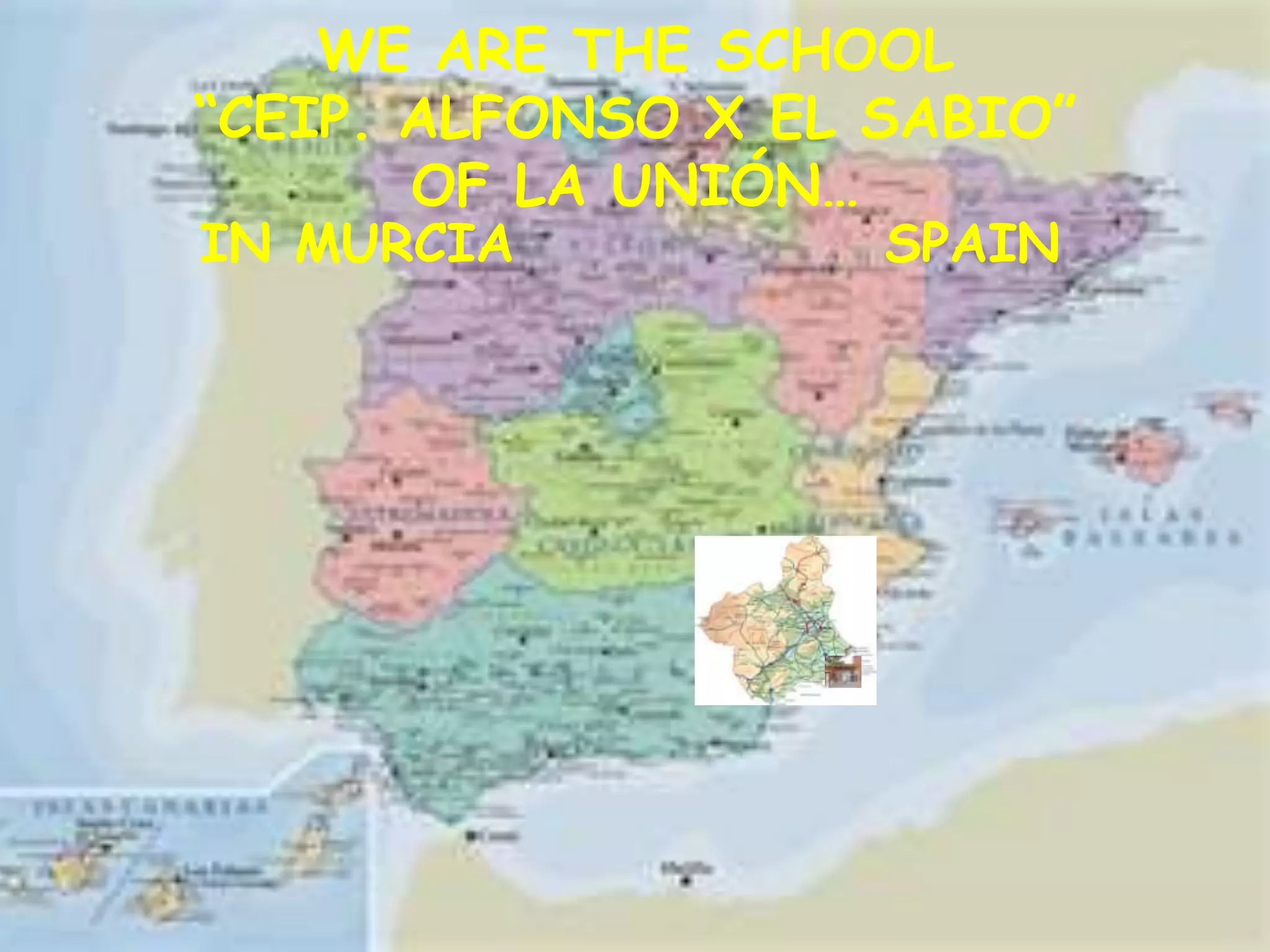 WE ARE THE SCHOOL
“CEIP. ALFONSO X EL SABIO”
OF LA UNIÓN…
IN MURCIA SPAIN