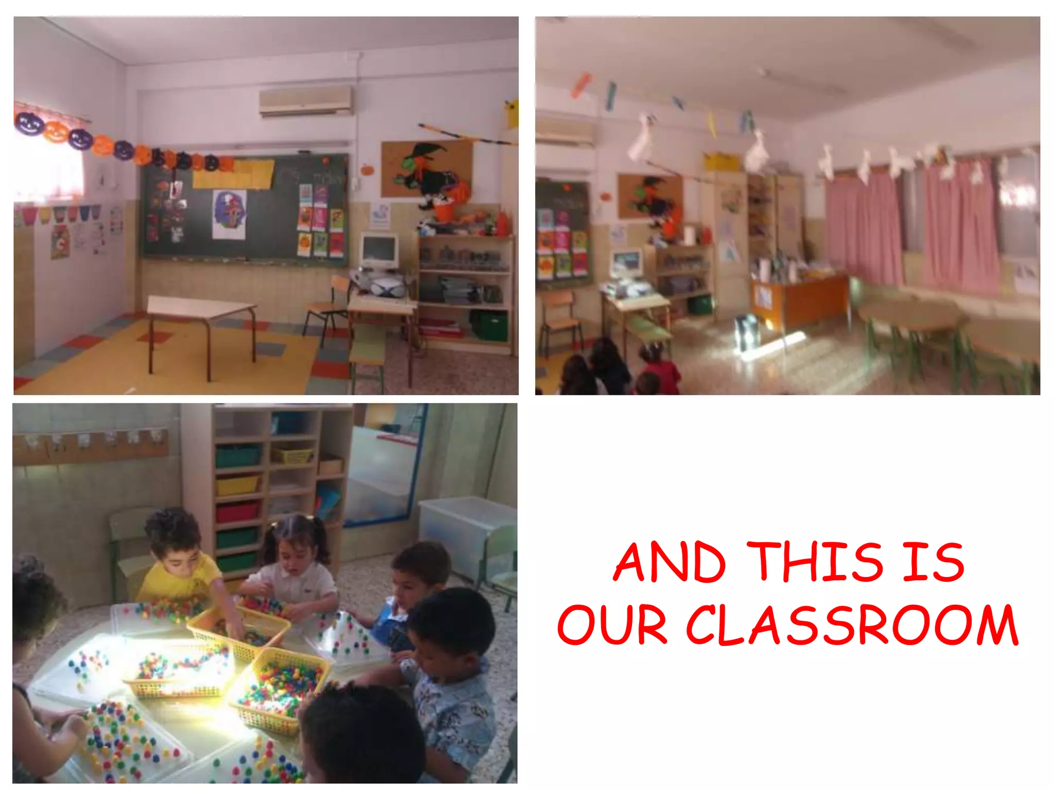 AND THIS IS
OUR CLASSROOM