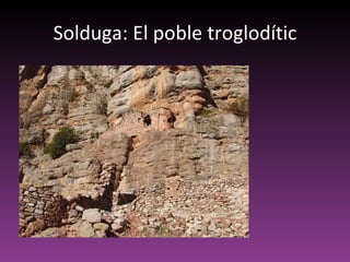 Solduga: El poble troglodític 