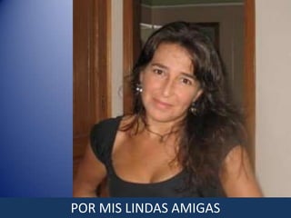 POR MIS LINDAS AMIGAS
 