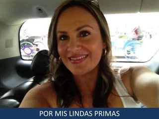 POR MIS LINDAS PRIMAS
 